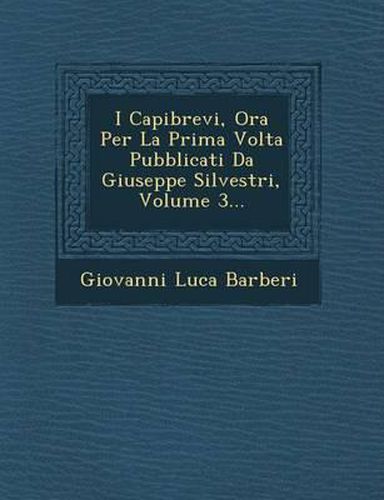 I Capibrevi, Ora Per La Prima VOLTA Pubblicati Da Giuseppe Silvestri, Volume 3...