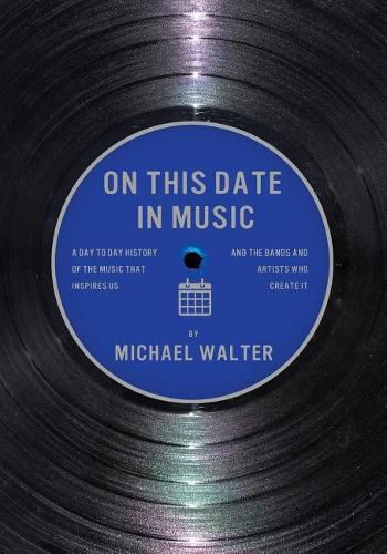 On This Date In Music: A Day to Day History of the Music that Inspires Us and the Artists Who Create It