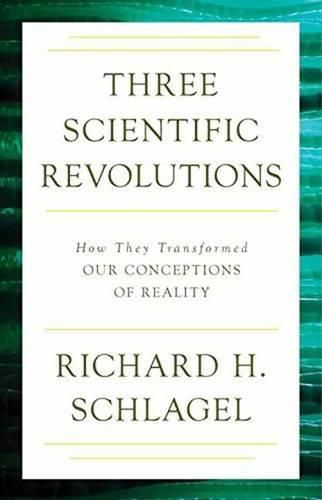 Cover image for Three Scientific Revolutions: How They Transformed Our Conceptions of Reality