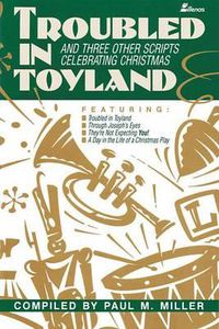 Cover image for Troubled in Toyland: And Three Other Scripts Celebrating Christmas