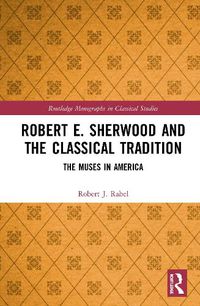 Cover image for Robert E. Sherwood and the Classical Tradition: The Muses in America