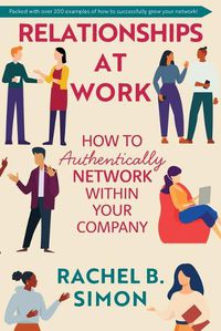 Cover image for Relationships at Work: How to Authentically Network Within Your Company