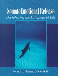 Cover image for Somato Emotional Release: Deciphering the Language of Life