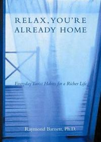 Cover image for Relax, You'Re Already Home: Everyday Taoist Habits for a Richer Life