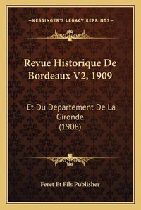 Cover image for Revue Historique de Bordeaux V2, 1909: Et Du Departement de La Gironde (1908)