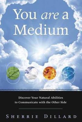 Cover image for You are a Medium: Discover Your Natural Abilities to Communicate with the Other Side