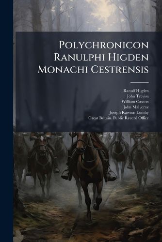 Polychronicon Ranulphi Higden Monachi Cestrensis, Ranulf Higden, John ...