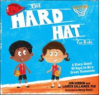 Cover image for The Hard Hat for Kids - A Story About 10 Ways to  a Great Teammate