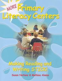 Cover image for More Primary Literacy Centers: Making Reading and Writing Stick!