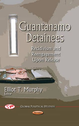 Cover image for Guantanamo Detainees: Recidivism & Reengagement Upon Release