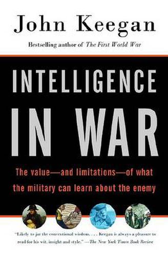 Intelligence in War: The value--and limitations--of what the military can learn about the enemy