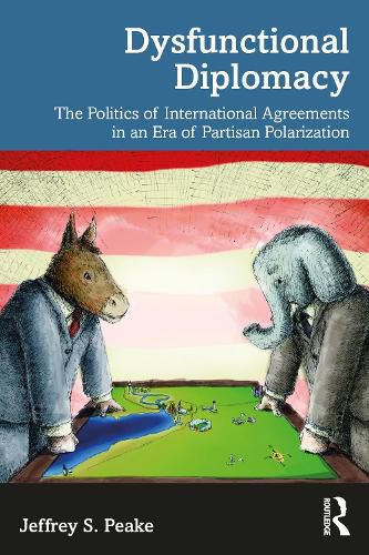 Cover image for Dysfunctional Diplomacy: The Politics of International Agreements in an Era of Partisan Polarization