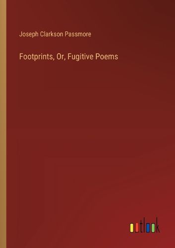 Cover image for Footprints, Or, Fugitive Poems