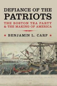 Cover image for Defiance of the Patriots: The Boston Tea Party and the Making of America