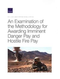 Cover image for An Examination of the Methodology for Awarding Imminent Danger Pay and Hostile Fire Pay