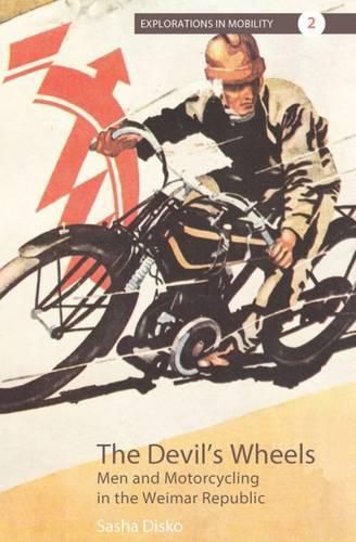 Cover image for The Devil's Wheels: Men and Motorcycling in the Weimar Republic