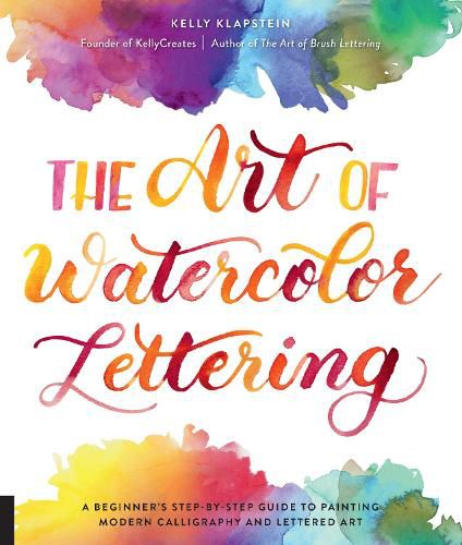 Cover image for The Art of Watercolor Lettering: A Beginner's Step-by-Step Guide to Painting Modern Calligraphy and Lettered Art