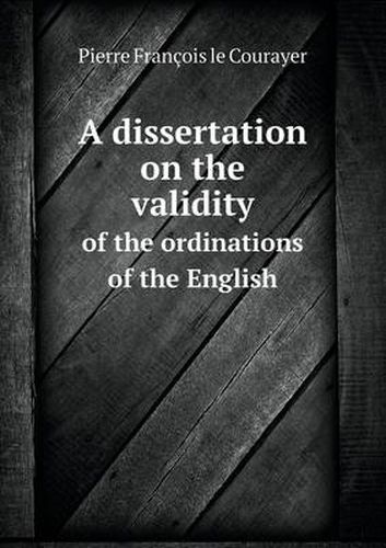 Cover image for A dissertation on the validity of the ordinations of the English