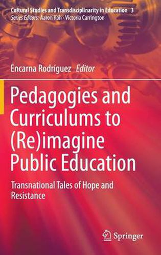 Cover image for Pedagogies and Curriculums to (Re)imagine Public Education: Transnational Tales of Hope and Resistance