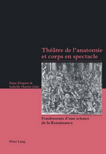 Cover image for Theatre de l'Anatomie Et Corps En Spectacle: Fondements d'Une Science de la Renaissance