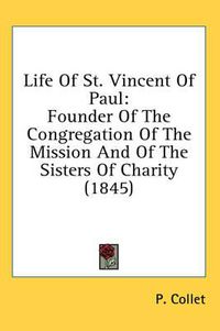 Cover image for Life of St. Vincent of Paul: Founder of the Congregation of the Mission and of the Sisters of Charity (1845)