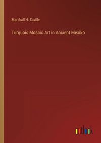 Cover image for Turquois Mosaic Art in Ancient Mexiko