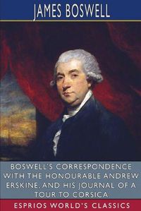 Cover image for Boswell's Correspondence with the Honourable Andrew Erskine, and His Journal of a Tour to Corsica (Esprios Classics)