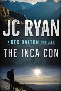 Cover image for The Inca Con: A Rex Dalton Thriller