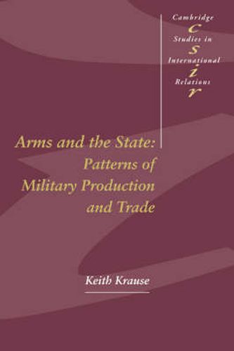 Cover image for Arms and the State: Patterns of Military Production and Trade