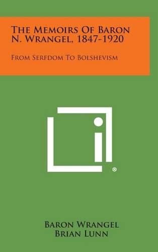 Cover image for The Memoirs of Baron N. Wrangel, 1847-1920: From Serfdom to Bolshevism