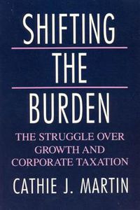 Cover image for Shifting the Burden: The Struggle Over Growth and Corporate Taxation