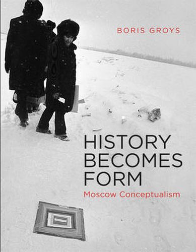 History Becomes Form: Moscow Conceptualism