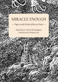 Cover image for Miracle Enough: Papers on the Works of Mervyn Peake