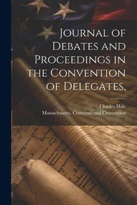 Cover image for Journal of Debates and Proceedings in the Convention of Delegates,