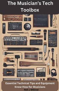 Cover image for The Musician's Tech Toolbox-Essential Technical Tips and Equipment Know-How for Musicians