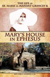 Cover image for The Life of Sr. Marie de Mandat-Grancey & Mary's House in Ephesus