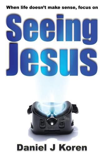 Cover image for When life doesn't make sense, focus on SEEING JESUS