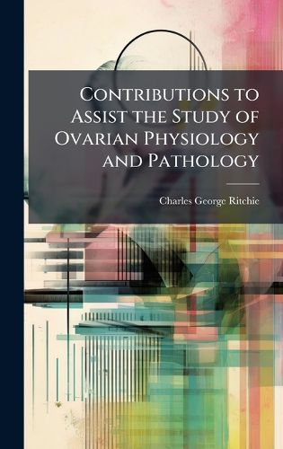 Cover image for Contributions to Assist the Study of Ovarian Physiology and Pathology