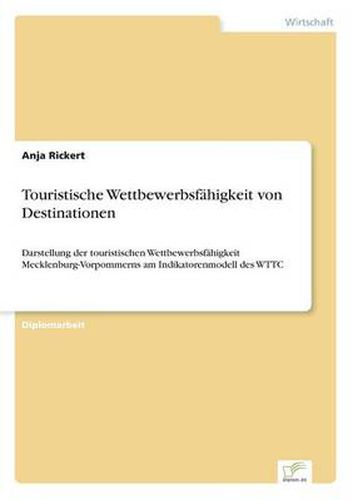 Cover image for Touristische Wettbewerbsfahigkeit von Destinationen: Darstellung der touristischen Wettbewerbsfahigkeit Mecklenburg-Vorpommerns am Indikatorenmodell des WTTC