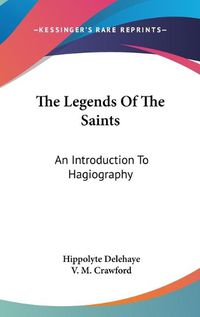 Cover image for The Legends of the Saints: An Introduction to Hagiography