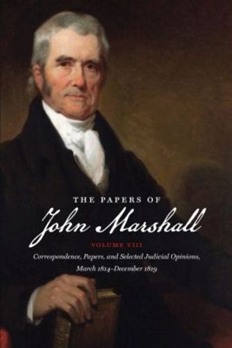 Cover image for The Papers of John Marshall: Volume VIII: Correspondence, Papers, and Selected Judicial Opinions, March 1814-December 1819
