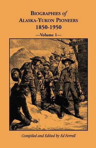 Cover image for Biographies of Alaska-Yukon Pioneers 1850-1950, Volume 1