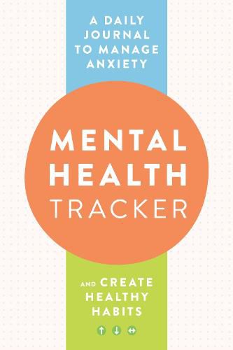 Mental Health Tracker: A Daily Journal to Manage Anxiety and Create Healthy Habits