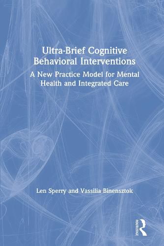 Cover image for Ultra-Brief Cognitive Behavioral Interventions: A New Practice Model for Mental Health and Integrated Care