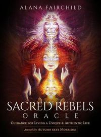 Cover image for Sacred Rebels Oracle - Revised Edition: Guidance for Living a Unique and Authentic Life