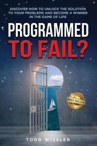 Cover image for Programmed To Fail?: Discover How To Unlock The Solution To Your Problems And Become A Winner In The Game Of Life