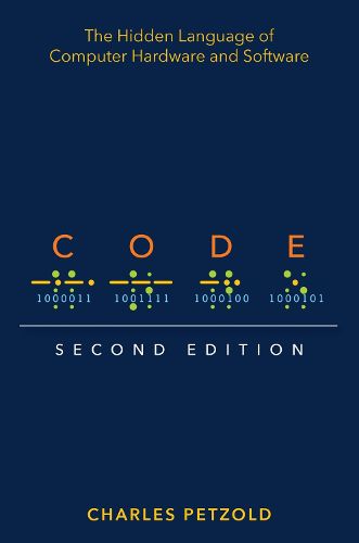 Cover image for Code: The Hidden Language of Computer Hardware and Software
