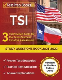 Cover image for TSI Study Questions Book 2021-2022: 3 TSI Practice Tests for the Texas Success Initiative Assessment [Updated for the New Outline Guide]