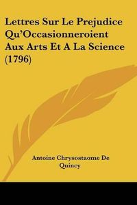 Cover image for Lettres Sur Le Prejudice Qu'occasionneroient Aux Arts Et a la Science (1796)