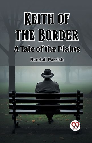 Keith of the Border A Tale of the Plains